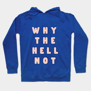 Why The Hell Not by The Motivated Type in Blue and Pink Hoodie